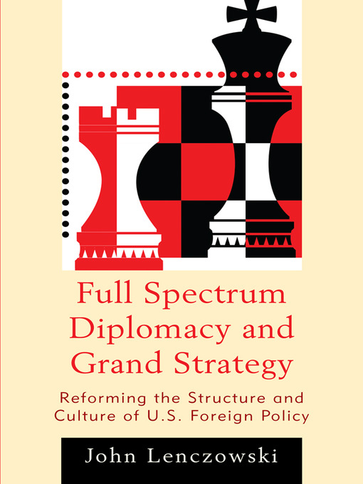 Title details for Full Spectrum Diplomacy and Grand Strategy by John Lenczowski - Wait list